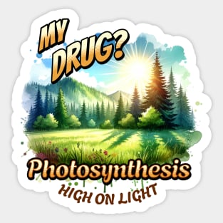 My Drug? Photosynthesis. High On Light Sticker